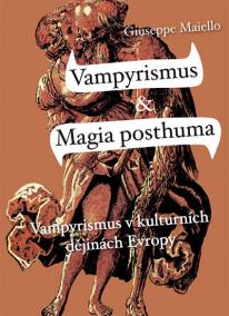 Vampyrismus a magia posthuma - Vampyrismus v kulturních dějinách Evropy - 2. vydání