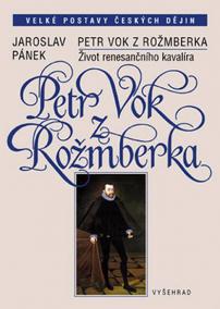 Petr Vok z Rožmberka Život renesančního