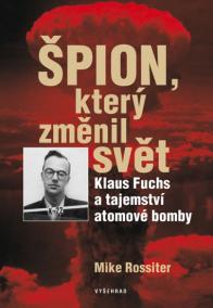 Špion, který změnil svět - Klaus Fuchs a tajemství atomové bomby