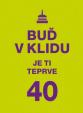 Buď v klidu, je ti teprve 40 aneb mládí pryč, do důchodu daleko