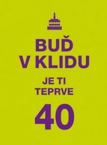 Buď v klidu, je ti teprve 40 aneb mládí pryč, do důchodu daleko