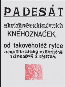 Padesát akvisitněexklusivních kněhoznaček od takovéhotéž rytce aequilibris