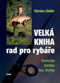 Velká kniha rad pro rybáře - Technika, taktika, top úlovky