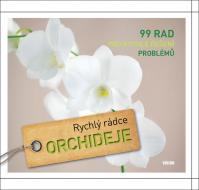 Orchideje – 99 rad pro rychlé řešení problémů - série Rychlý rádce