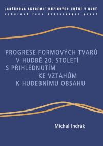 Progrese formových tvarů v hudbě 20. století s přihlédnutím ke vztahům k hudebnímu obsahu