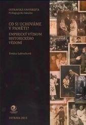 Co si uchováme v paměti? Empirický výzkum historického vědomí