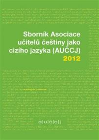 Sborník Asociace učitelů češtiny jako cizího jazyka (AUČCJ) 2012