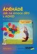 ÁDÉHÁDĚ - Jak na emoce dětí s ADHD