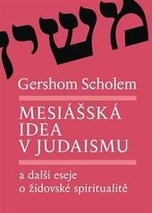 Mesiášská idea v judaismu a další eseje o židovské spiritualitě