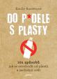 Do p*dele s plasty - 101 způsobů, jak se