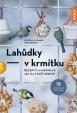 Lahůdky – v krmítku: Recepty a inspirace jak na ptačí krmení