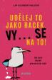 Udělej to jako racek. Vy... se na to! - Jak jsem (téměř) přestala být milá