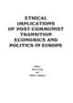 ETHICAL IMPLICATIONS OF POST-COMMUNIST TRANSITION ECONOMICS AND POLITICS IN EUROPE