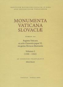 Monumenta Vaticana Slovaciae. Tomus III. Registra Vaticana ex actis Clementis papae VI. res gestas S