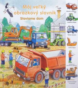 Staviame dom - Môj veľký obrázkový slovník