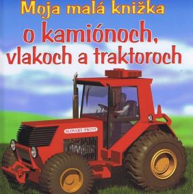Moja malá knižka o kamiónoch, vlakoch a traktoroch - 2. vydanie