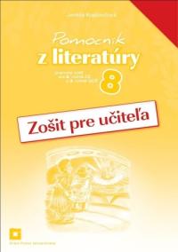 Zošit pre učiteľa k Pomocníku z literatúry pre 8. ročník ZŠ a 3. ročník GOŠ