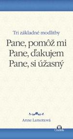 Pane, pomôž mi. Pane, ďakujem. Pane, si úžasný.