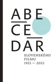 ABECEDÁR slovenského filmu 1921 - 2021