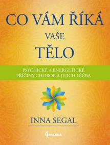 Co Vám říká Vaše tělo - Psychické a energetické příčiny chorob a jejich léčba
