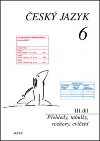 Český jazyk 6 III.díl Přehledy, tabulky, rozbory, cvičení