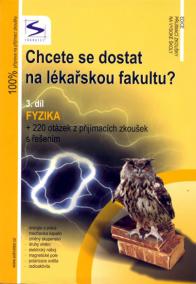 Chcete se dostat na lékařskou fakultu? - Fyzika (3.díl) - 2. vydání