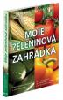 Moje zeleninová zahrádka -- Od semen po sklízeň - jak vytvořit krásnou zahradu a těšit se z bohaté úrody