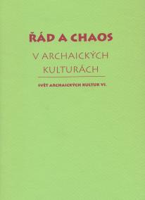 Řád a chaos v archaických kulturách VI.