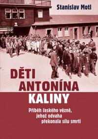 Děti Antonína Kaliny - Příběh českého vězně, jehož odvaha překonala sílu smrti