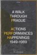 A Walk Through Prague. Actions, Performances, Happenings 1949-1989