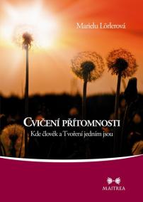 Cvičení přítomnosti - Kde člověk a Tvoření jedním jsou