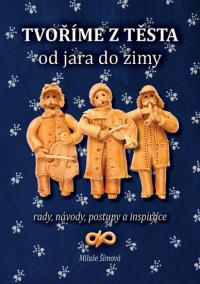 Tvoříme z těsta od jara do zimy - rady, návody, postupy a inspirace