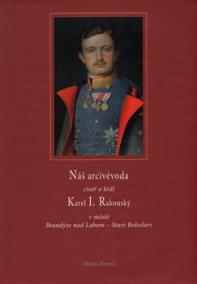 Náš arcivévoda císař a král Karel I. Rakouský