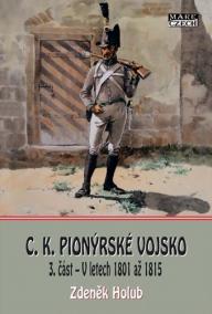 C. K. Pionýrské vojsko 3. část - V letech 1801 až 1815