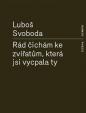 Rád čichám ke zvířatům, která jsi vycpala ty