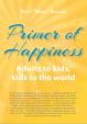 Primer of Happiness 3. - Adults to kids, kids to the world