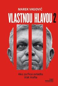 Vlastnou hlavou 2 - Ako za Fica ovládla štát mafia