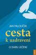 Cesta k uzdravení - O daru léčení - 2.vydání