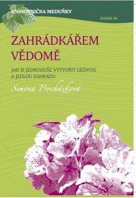 Zahrádkářem vědomě - Jak si jednoduše vytvořit léčivou a jedlou zahradu