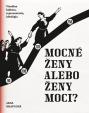 Mocné ženy alebo ženy moci?