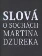 Slová o sochách Martina Dzureka