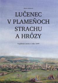 Lučenec v plameňoch strachu a hrôzy. Vypálenie mesta v roku 1849