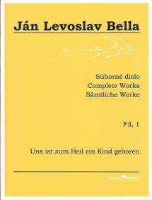 Súborné dielo F:I, 1 - Uns ist zum Heil ein Kind geboren (Ján Levoslav Bella)