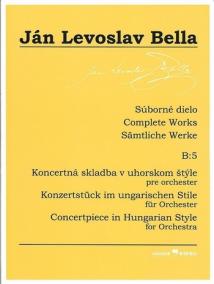 Súborné dielo B:5 - Koncertná skladba v uhorskom štýle (Ján Levoslav Bella)