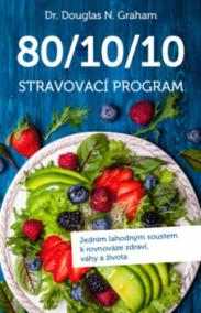 80/10/10 Stravovací program - Jedním lahodným soustem k rovnováze zdraví, váhy a života